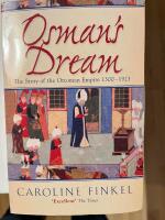 Osmans̕ dream - The story of the Ottoman Empire 1300-1923
