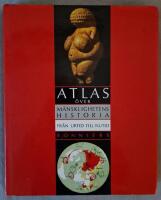 Atlas &ouml;ver m&auml;nsklighetens historia : Fr&aring;n urtid till nutid