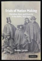 Trials of Nation Making - Liberalism, Race, and Ethnicity in the Andes, 1810-1910