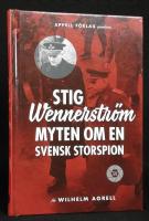 Stig Wennerstr&ouml;m. Myten om en svensk storspion.