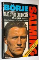 B&ouml;rje Salming. Blod, svett och hockey. 17 &aring;r i NHL.