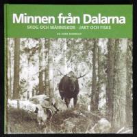 Minnen fr&aring;n Dalarna. Skog och m&auml;nniskor. Jakt och fiske.