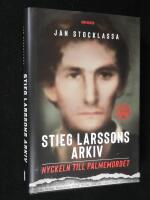 Stieg Larssons arkiv. Nyckeln till Palmemordet.