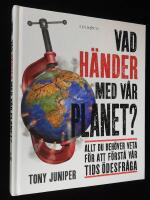 Vad h&auml;nder med v&aring;r planet? Allt du beh&ouml;ver veta f&ouml;r att f&ouml;rst&aring; v&aring;r tids &ouml;de.