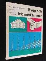 Bygg och lek med timmer. En praktisk handledning i konsten att f&auml;lla tr&auml;d, timra hus, bygga g&auml;rdsg&aring;rd och l&auml;gga sp&aring;ntak.