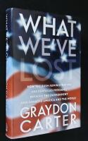 What We've Lost. How the Bush administration has curtailed Freedoms, Ravaged the Environment and Damaged America and the World]