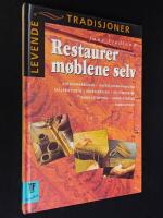 Restaurer m&oslash;blene selv. Snekkerarbeider, overflatebehandling, malemetoder, m&oslash;belbeslag, rottingseter, m&oslash;belstopping, m&oslash;belstoffer, m&oslash;belstiler.
