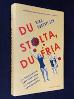 Du stolta, du fria. Om svenskarna, Sverigebilden och folkh&auml;lsopatriotismen.