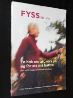 FYSS f&ouml;r alla. En bok om att r&ouml;ra p&aring; sig f&ouml;r att m&aring; b&auml;ttre samt att f&ouml;rebygga och behandla sjukdomar.