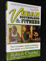 Vegan Bodybuilding & Fitness. The Complete Guide to Building Your Body on a Plant-Based Diet.