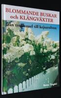 Blommande buskar och kl&auml;ngv&auml;xter. Fr&aring;n trollhassel till kejsarolvon.