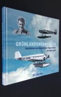 Gr&ouml;nlandsmekanikern. Ber&auml;ttelsen om flygpionj&auml;ren Sigurd Malm och hans v&auml;rld.