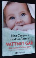 Vattnet g&aring;r. Att v&auml;nta och f&ouml;da barn och den f&ouml;rsta omtumlande tiden med din bebis.