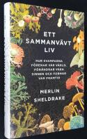 Ett sammanv&auml;vt liv. Hur svamparna f&ouml;renar v&aring;r v&auml;rld, f&ouml;r&auml;ndrar v&aring;ra sinnen och formar v&aring;r framtid.