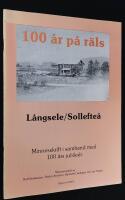 100 &aring;r p&aring; r&auml;ls.&nbsp;L&aring;ngsele/Sollefte&aring;. Minnesskrift i samband med 100 &aring;rs jubile&eacute;t.