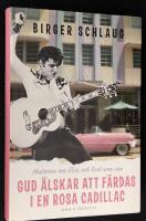 Gud &auml;lskar att f&auml;rdas i en rosa Cadillac. Historien om Elvis och livet som var.