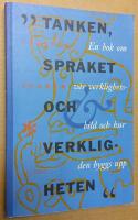 Tanken, spr&aring;ket och verkligheten. En bok om v&aring;r verklighetsbild och hur den byggs upp.
