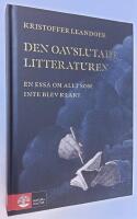 Den oavslutade litteraturen. En ess&auml; om allt som inte blev klart.