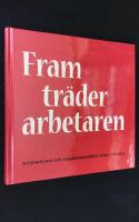 Fram tr&auml;der arbetaren. Arbetarkonst och industrisamh&auml;llets bilder i Norden.