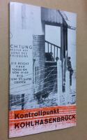 Kontrollpunkt Kohlhasenbr&uuml;ck. Die Geschichte einer Grenzkompanie des Ringes um West-Berlin.