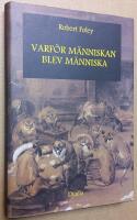 Varf&ouml;r m&auml;nniskan blev m&auml;nniska. En antropologisk studie av m&auml;nsklighetens tidiga evolution.