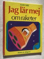 Jag l&auml;r mej om raketer : text och bild av Alain Gr&eacute;e
