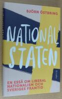 Nationalstaten. En ess&auml; om liberal nationalism och Sveriges framtid.
