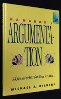 Handbok i argumentation. S&aring; f&aring;r du geh&ouml;r f&ouml;r dina &aring;sikter.