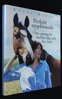 Perfekt uppf&ouml;rande. Om samspelet mellan dig och din h&auml;st.