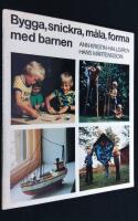 Bygga, snickra, m&aring;la, forma med barnen