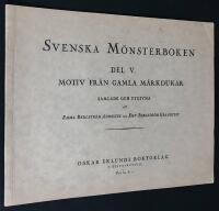 Svenska m&ouml;nsterboken. Del V [5]. Motiv fr&aring;n gamla m&auml;rkdukar.