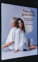 Naturlig graviditet. Med alternativa naturmetoder.