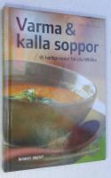 Varma & kalla soppor. 85 h&auml;rliga recept f&ouml;r alla tillf&auml;llen.