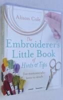 The Embroiderers Little Book of Hints & Tips. For everyone who loves to stitch.