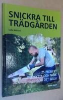 Snickra till tr&auml;dg&aring;rden. 25 projekt till nytta och n&ouml;je g&ouml;r det sj&auml;lv.