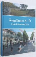 &Auml;ngelholm 2016. A - &Ouml;, lokalhistoria 500 &aring;r. [En hembygdsbok]