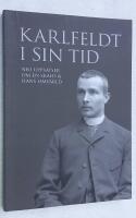 Karlfeldt i sin tid. Nio uppsatser om en skald och hans omv&auml;rld.