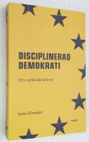 Disciplinerad demokrati. EU:s nyliberala historia.