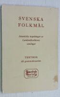 Svenska folkm&aring;l. Autentiska inspelningar ur landsm&aring;lsarkivens samlingar. Textbok till grammofonserien.