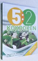 5:2 kokboken. L&auml;ckra recept p&aring; m&aring;ltider med 100, 200 eller 300 kcal.