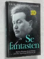 Se fantasten. Hjalmar Bergmans liv och diktning fr&aring;n Eros begravning till Clownen Jac.