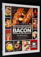 Allt blir b&auml;ttre med bacon. Den ultimata guiden. 75 recept, historia, fakta.