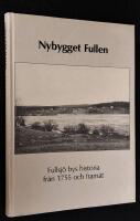 Nybygget Fullen. Fullsj&ouml; bys historia fr&aring;n 1755 och fram&aring;t.