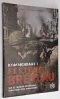 Kommendant i Festung Breslau. Om 82 dagars bel&auml;gring, motst&aring;nd och underg&aring;ng.