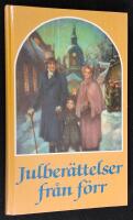 Julber&auml;ttelser fr&aring;n f&ouml;rr. Noveller, sagor och romanavsnitt, dikter och tankar kring jul- och vinterveckor fr&aring;n svunnen tid.