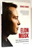 Elon Musk. Tesla, SpaceX och jakten p&aring; en fantastisk framtid.