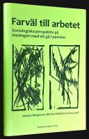 Farv&auml;l till arbetet. Sociologiska perspektiv p&aring; meningen med att g&aring; i pension.