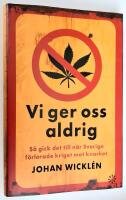 Vi ger oss aldrig. S&aring; gick det till n&auml;r Sverige f&ouml;rlorade kriget mot knarket.