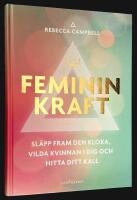 Feminin kraft. Sl&auml;pp fram den kloka, vilda kvinnan i dig och hitta ditt kall.