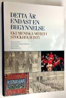 Detta &auml;r endast en begynnelse. Ekumeniska m&ouml;tet i Stockholm 1925.